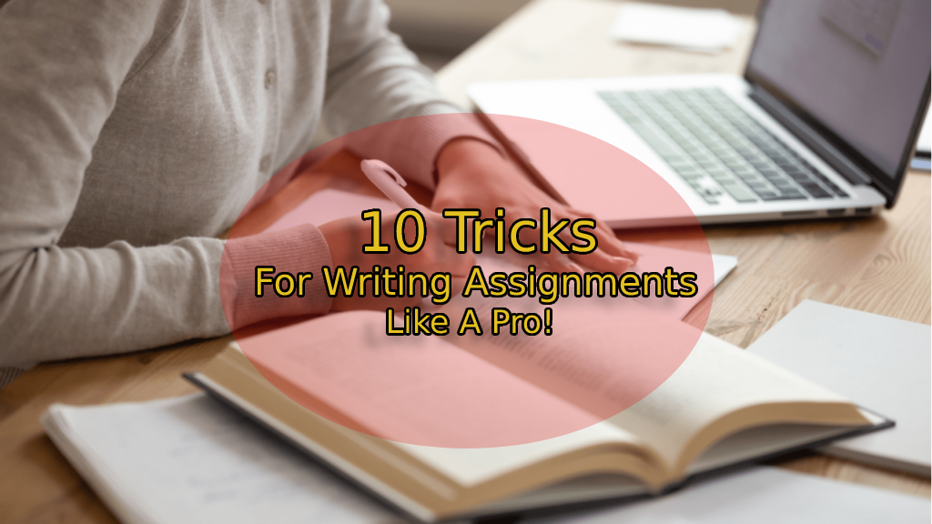 10 Tricks For Writing Assignments Like A Pro!